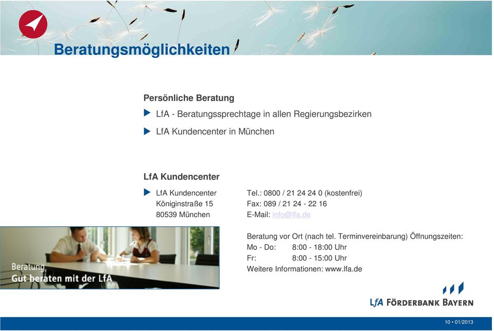 : 0800 / 21 24 24 0 (kostenfrei) Königinstraße 15 Fax: 089 / 21 24-22 16 80539 München E-Mail: info@lfa.
