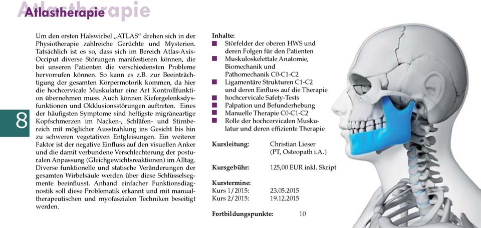 i unseren Patienten die verschiedensten Probleme hervorrufen können. So kann es z.b. zur Beeinträchtigung der gesamten Körpermotorik kommen, da hier die hochcervicale Muskulatur eine Art Kontrollfunktion übernehmen muss.