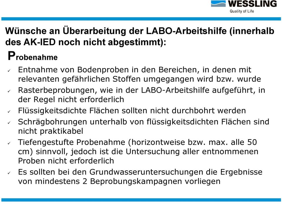 wurde Rasterbeprobungen, wie in der LABO-Arbeitshilfe aufgeführt, in der Regel nicht erforderlich - Flüssigkeitsdichte Flächen sollten nicht durchbohrt werden Schrägbohrungen