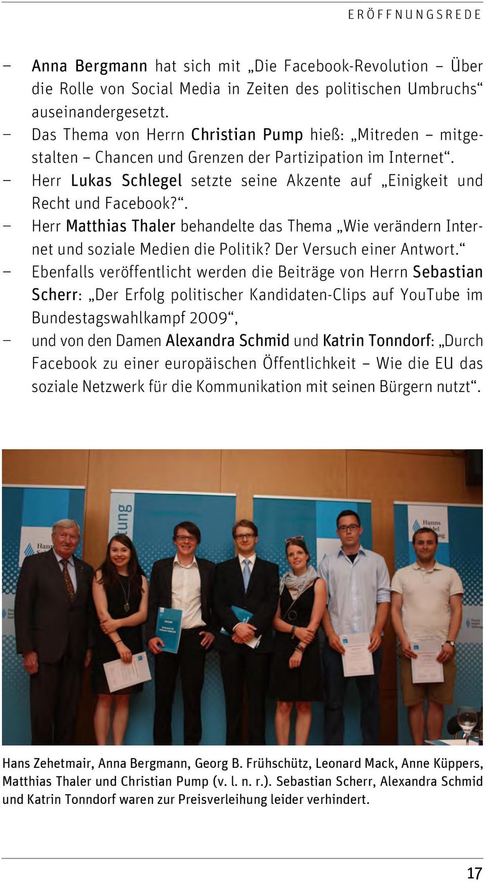 . Herr Matthias Thaler behandelte das Thema Wie verändern Internet und soziale Medien die Politik? Der Versuch einer Antwort.