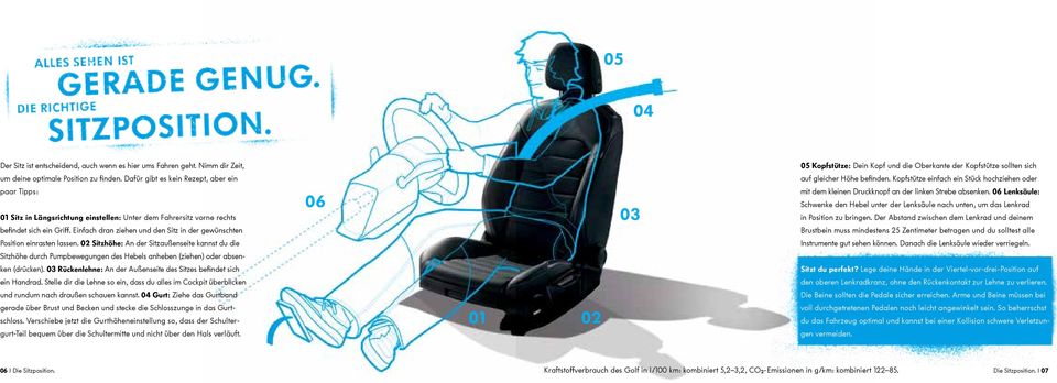 Kopfstütze einfach ein Stück hochziehen oder paar Tipps: 01 Sitz in Längsrichtung einstellen: Unter dem Fahrersitz vorne rechts befindet sich ein Griff.