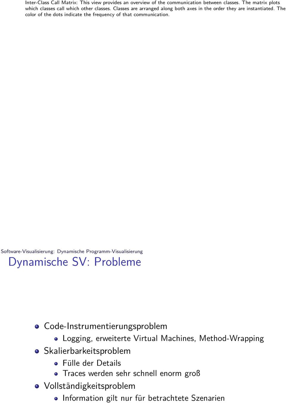 Software-Visualisierung: Dynamische Programm-Visualisierung Dynamische SV: Probleme Code-Instrumentierungsproblem Logging, erweiterte Virtual Machines,