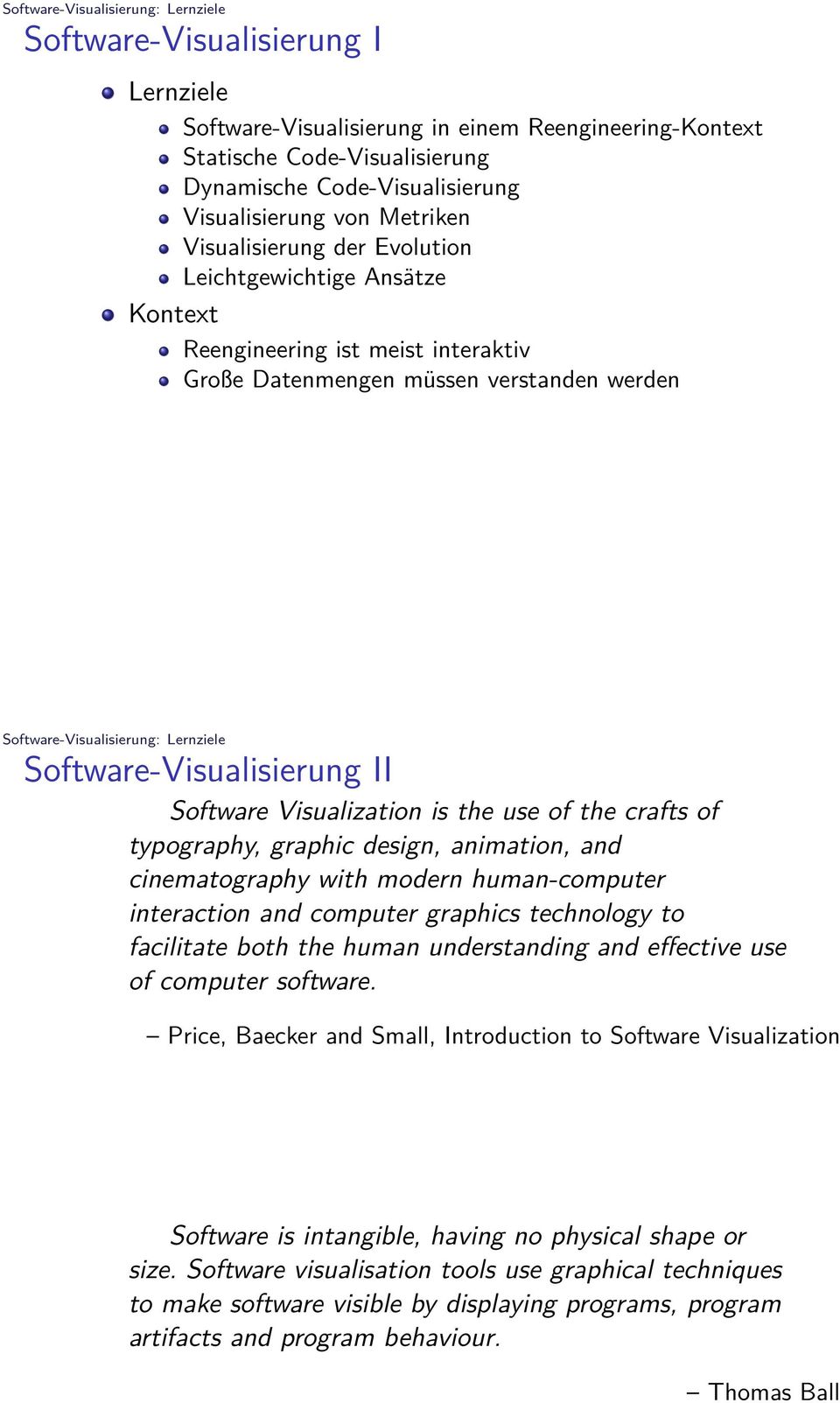 Lernziele Software-Visualisierung II Software Visualization is the use of the crafts of typography, graphic design, animation, and cinematography with modern human-computer interaction and computer