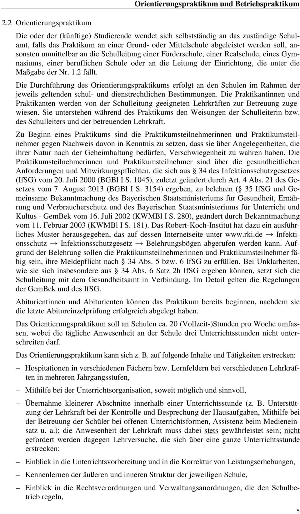 Einrichtung, die unter die Maßgabe der Nr. 1.2 fällt. Die Durchführung des Orientierungspraktikums erfolgt an den Schulen im Rahmen der jeweils geltenden schul- und dienstrechtlichen Bestimmungen.