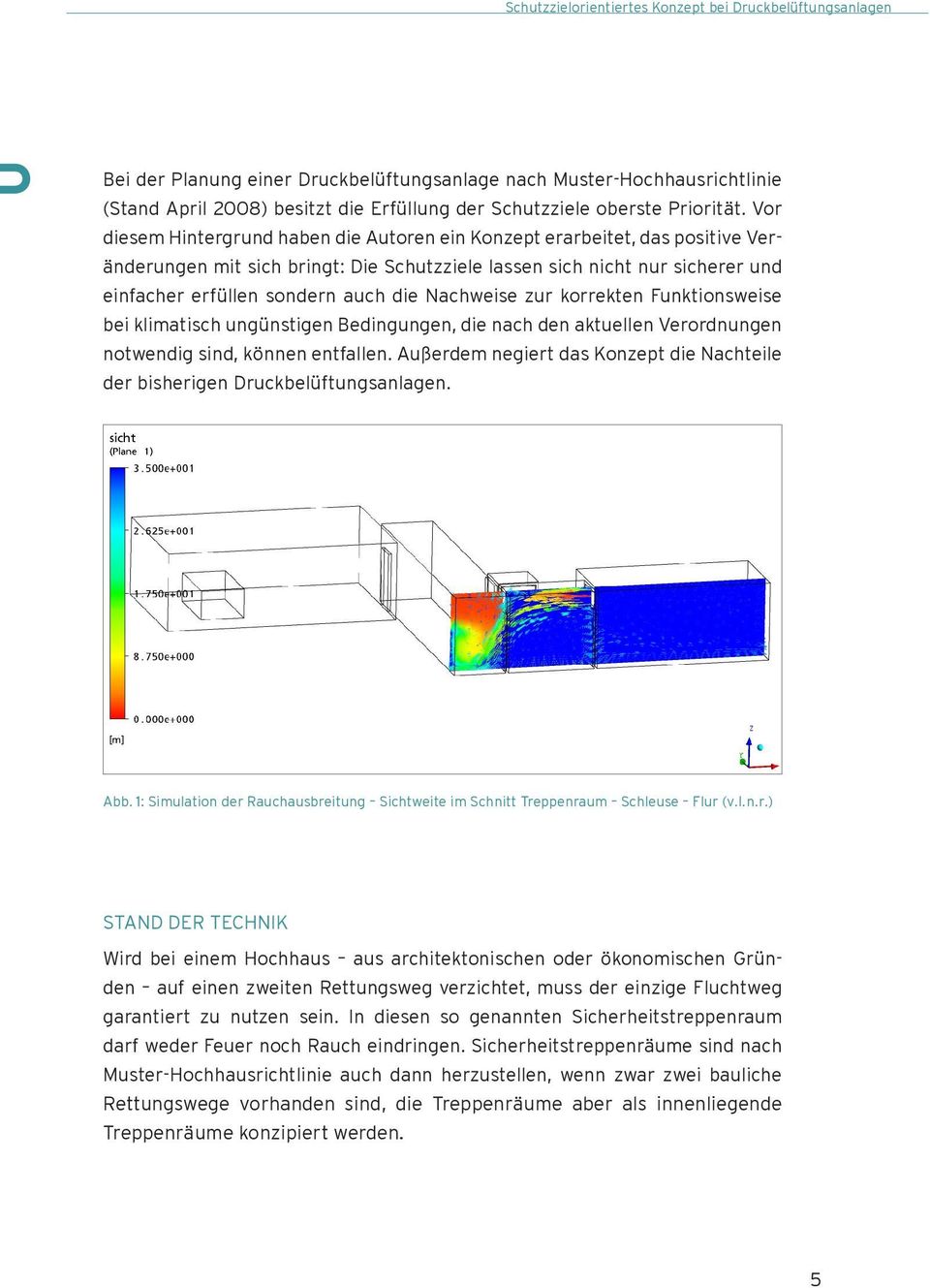 Vor diesem Hintergrund haben die Autoren ein Konzept erarbeitet, das positive Veränderungen mit sich bringt: Die Schutzziele lassen sich nicht nur sicherer und einfacher erfüllen sondern auch die