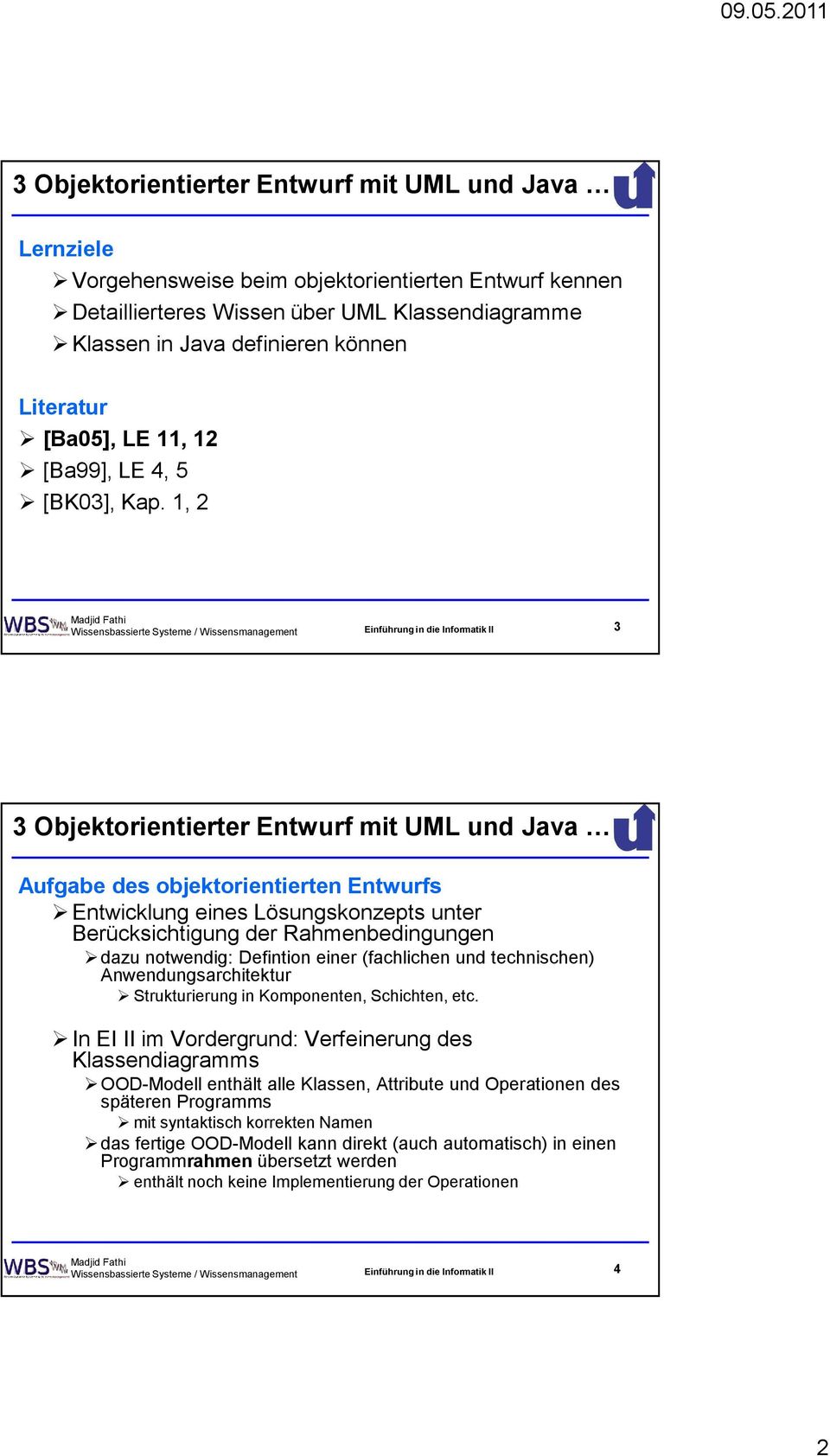 1, 2 Wissensbassierte Systeme / Wissensmanagement Einführung in die Informatik II 3 3 Objektorientierter Entwurf mit UML und Java Aufgabe des objektorientierten Entwurfs Entwicklung eines