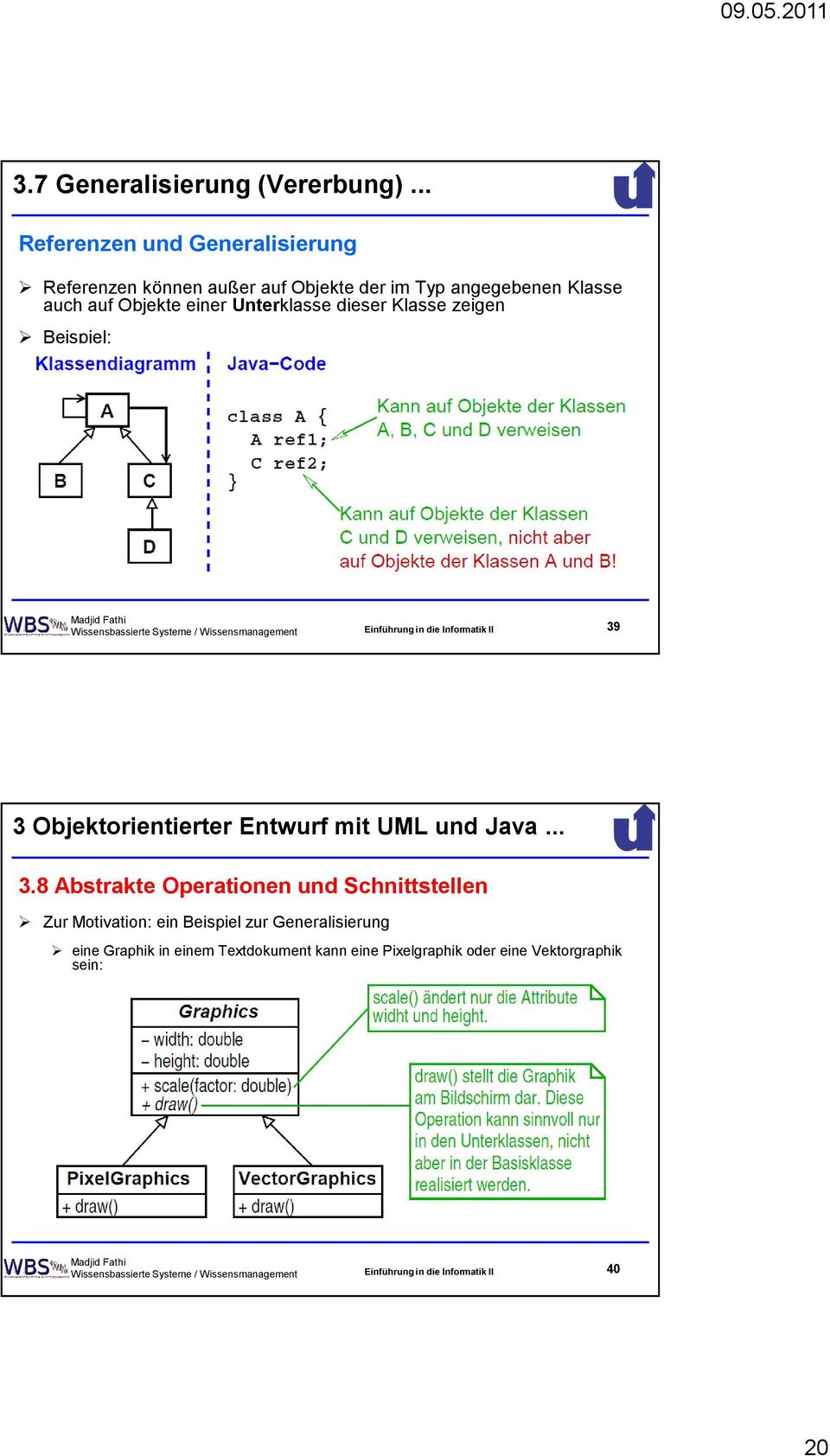 Klasse zeigen Beispiel: Wissensbassierte Systeme / Wissensmanagement Einführung in die Informatik II 39 3 Objektorientierter Entwurf mit UML und