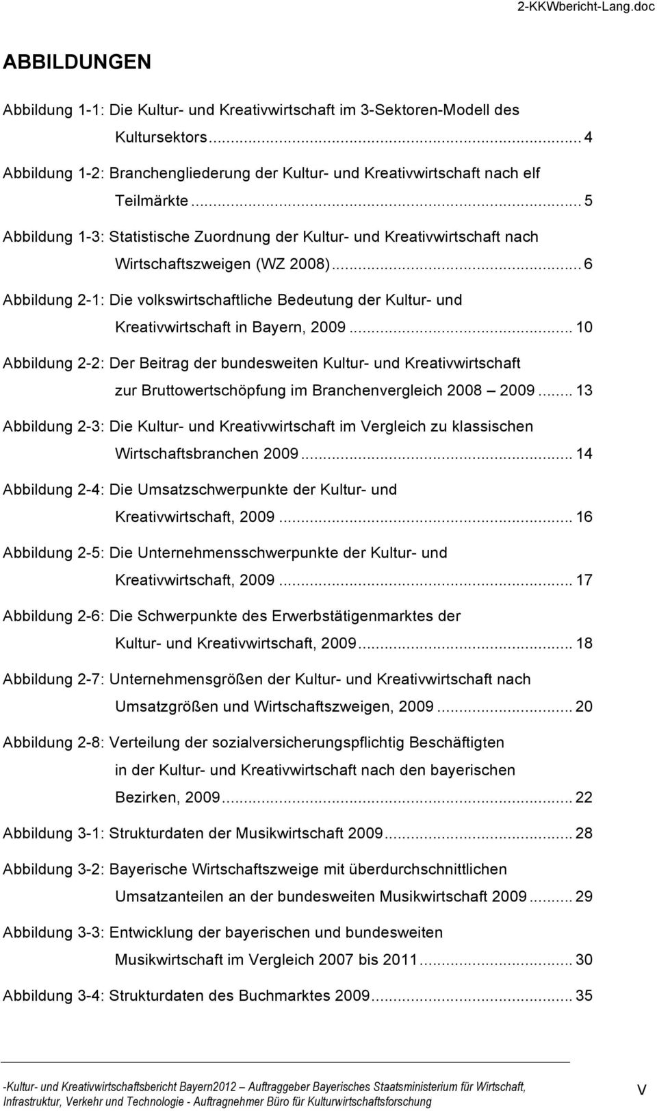 .. 6 Abbildung 2-1: Die volkswirtschaftliche Bedeutung der Kultur- und Kreativwirtschaft in Bayern, 2009.