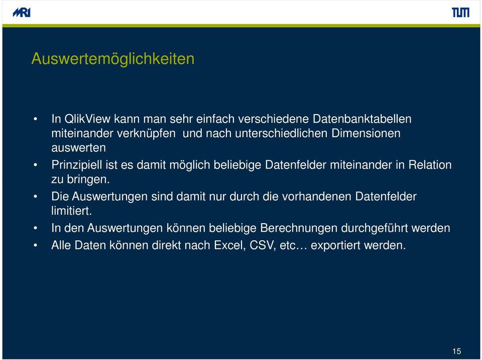 Relation zu bringen. Die Auswertungen sind damit nur durch die vorhandenen Datenfelder limitiert.