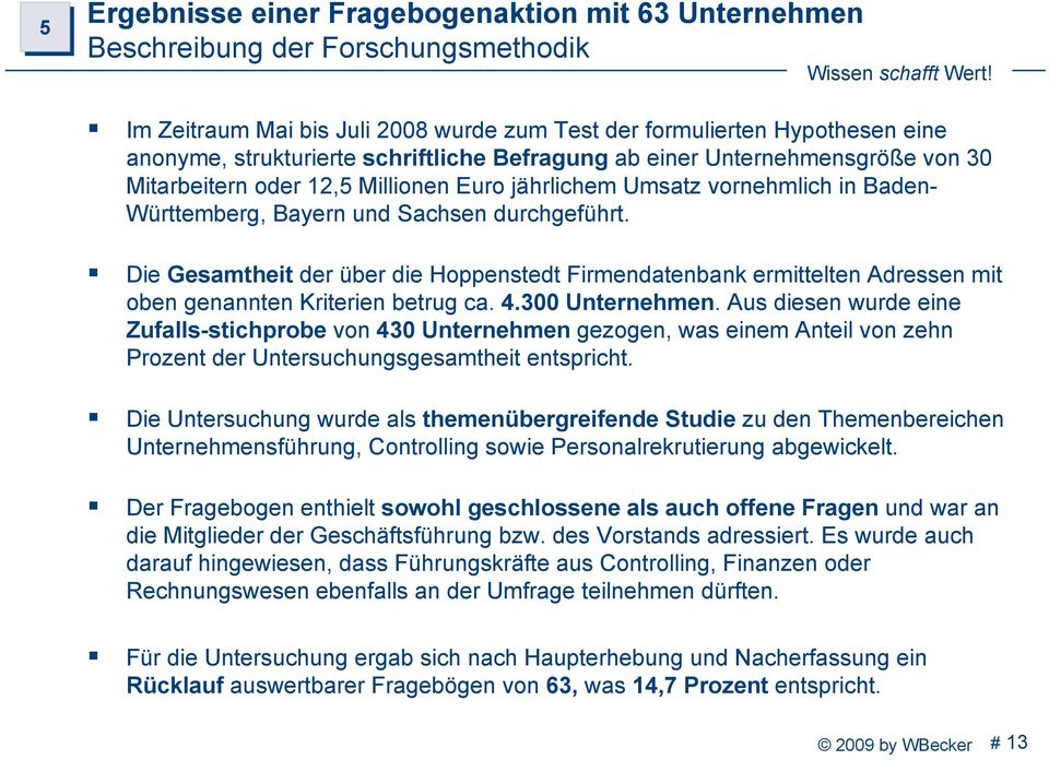 Die Gesamtheit der über die Hoppenstedt Firmendatenbank ermittelten Adressen mit oben genannten Kriterien betrug ca. 4.300 Unternehmen.