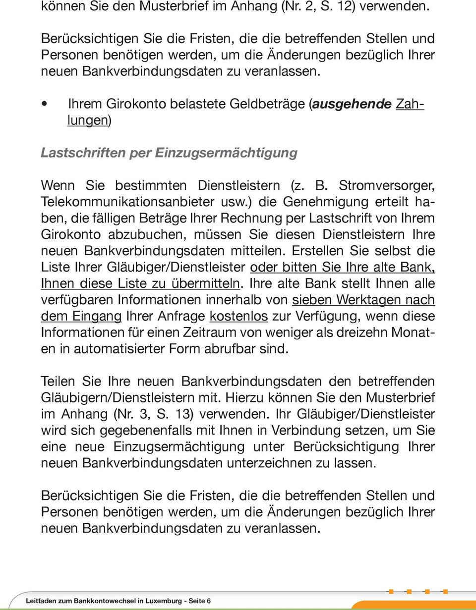 Ihrem Girokonto belastete Geldbeträge ( ausgehende Zahlungen) Lastschriften per Einzugsermächtigung Wenn Sie bestimmten Dienstleistern (z. B. Stromversorger, Telekommunikationsanbieter usw.