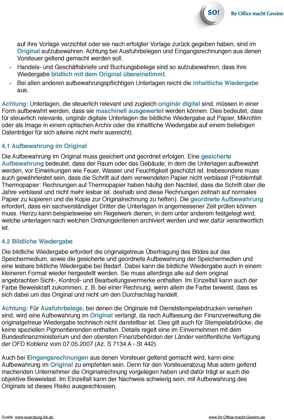 ! Handels- und Geschäftsbriefe und Buchungsbelege sind so aufzubewahren, dass ihre Wiedergabe bildlich mit dem Original übereinstimmt.