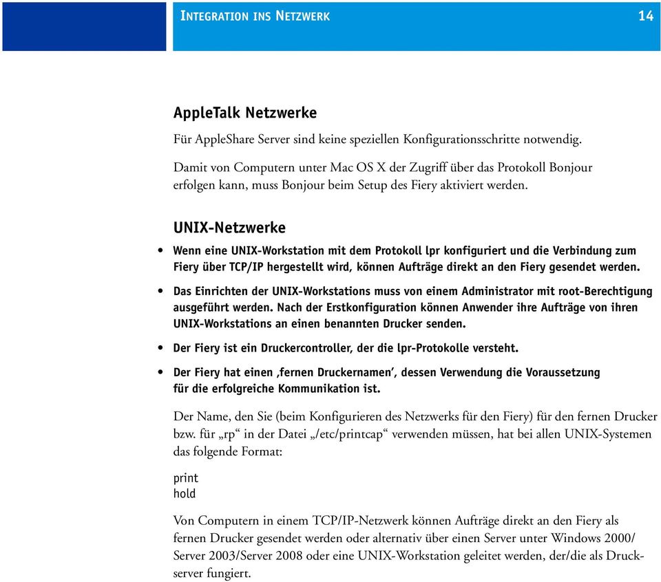 UNIX-Netzwerke Wenn eine UNIX-Workstation mit dem Protokoll lpr konfiguriert und die Verbindung zum Fiery über TCP/IP hergestellt wird, können Aufträge direkt an den Fiery gesendet werden.