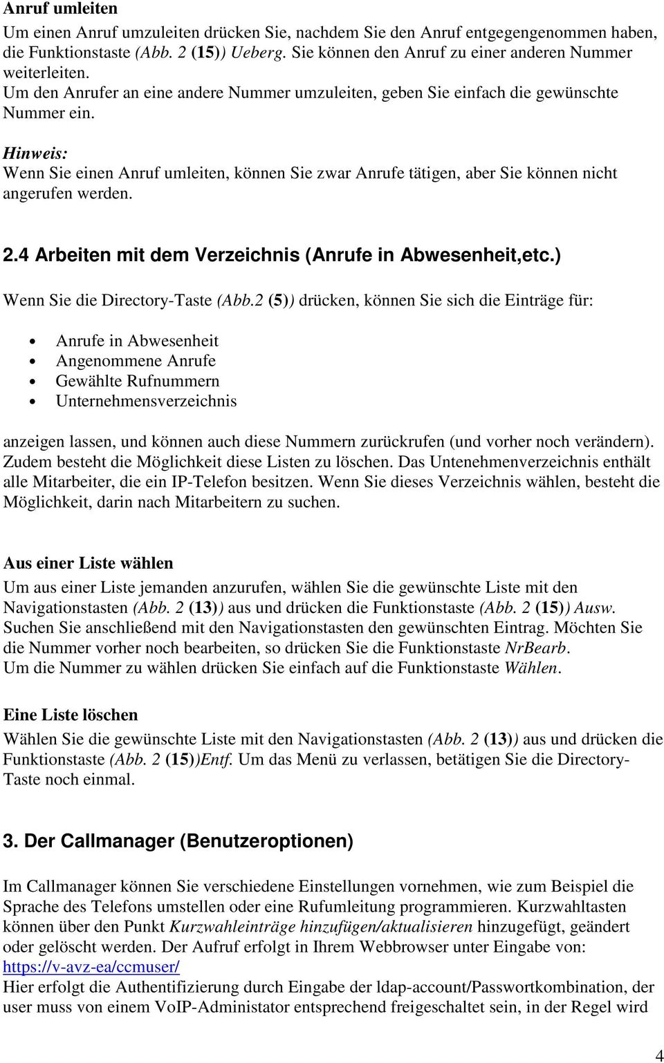 Hinweis: Wenn Sie einen Anruf umleiten, können Sie zwar Anrufe tätigen, aber Sie können nicht angerufen werden. 2.4 Arbeiten mit dem Verzeichnis (Anrufe in Abwesenheit,etc.