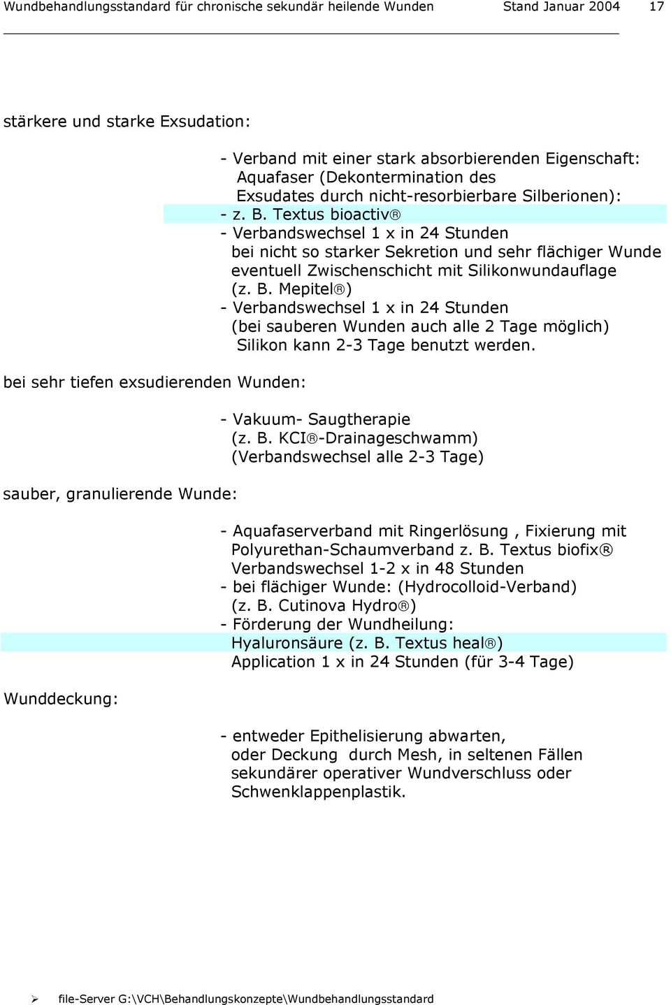 Textus bioactiv - Verbandswechsel 1 x in 24 Stunden bei nicht so starker Sekretion und sehr flächiger Wunde eventuell Zwischenschicht mit Silikonwundauflage (z. B.