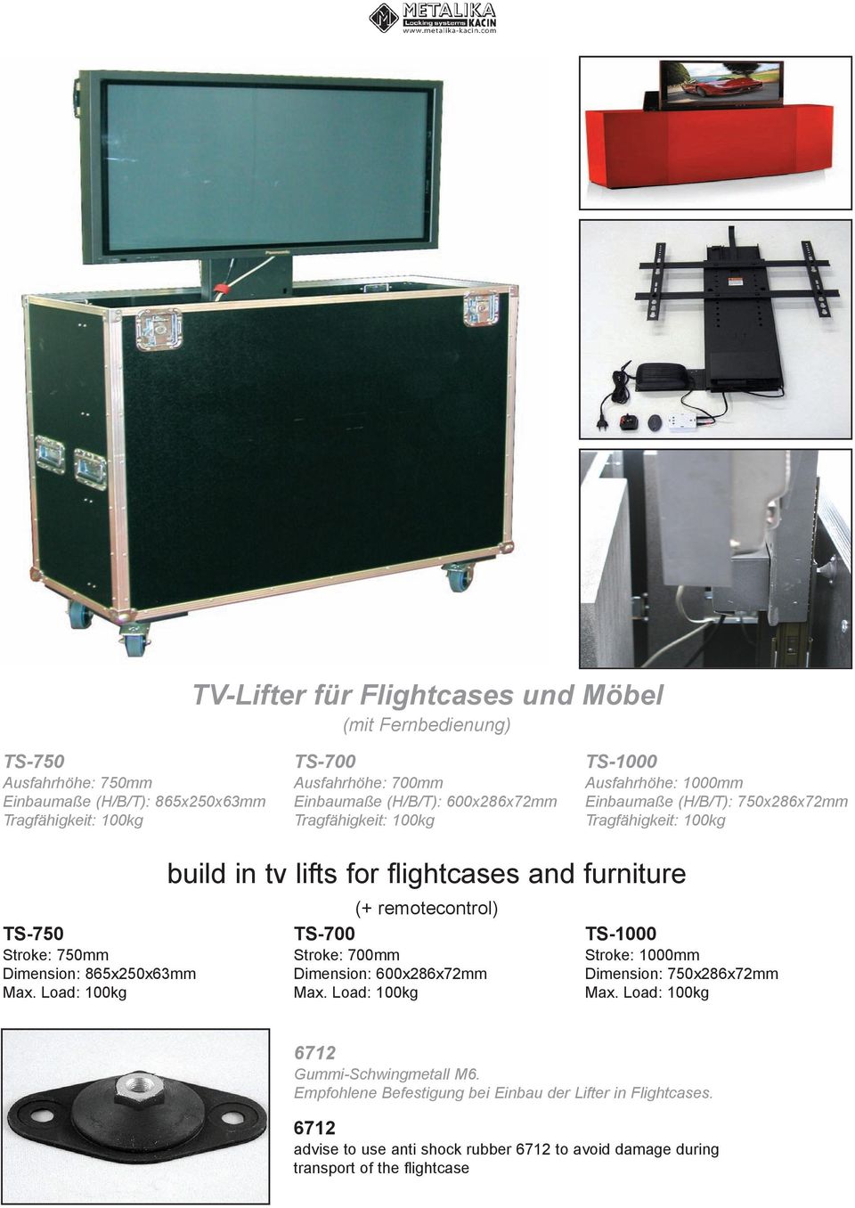 Load: 100kg build in tv lifts for flightcases and furniture (+ remotecontrol) TS-700 Stroke: 700mm Dimension: 600x286x72mm Max.