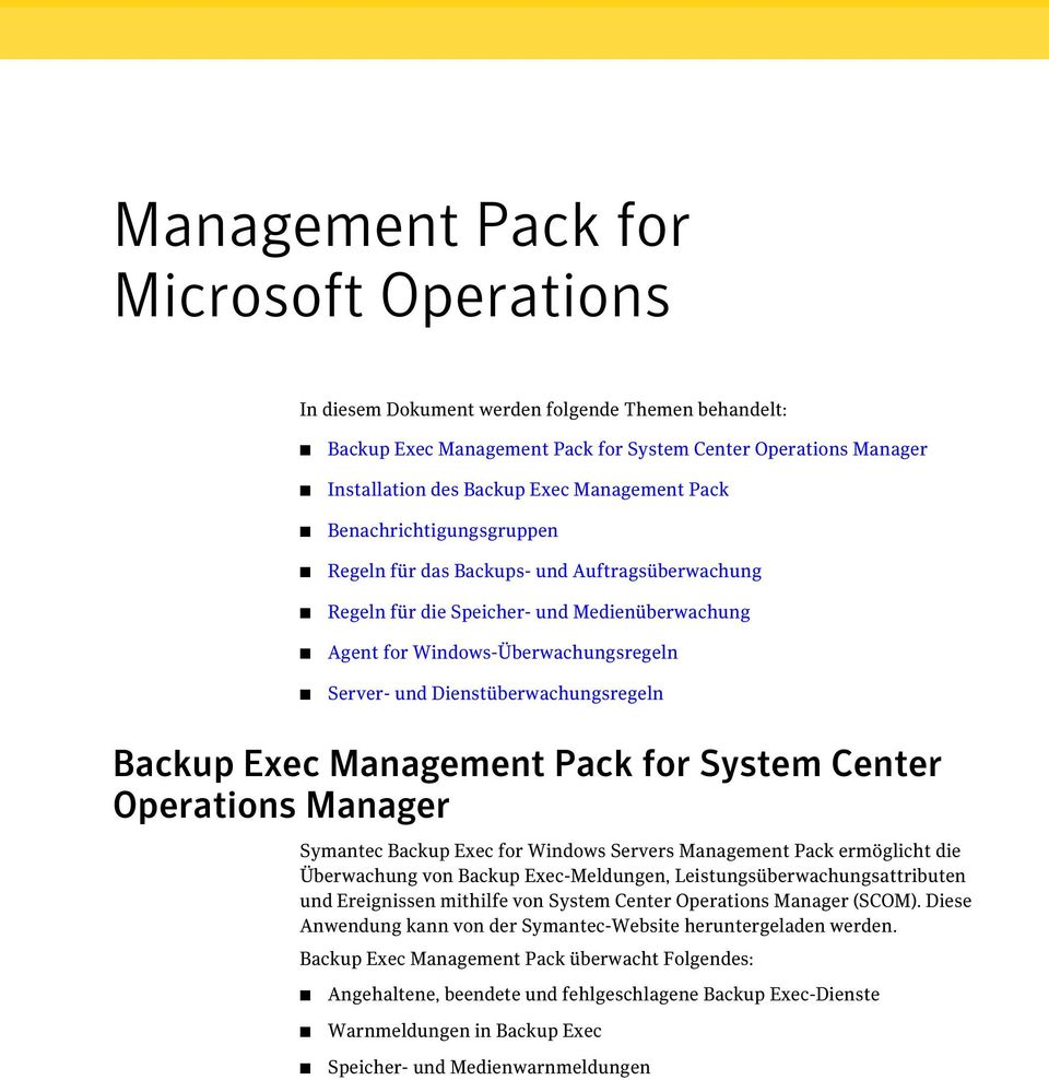 Exec Management Pack for System Center Operations Manager Symantec Backup Exec for Windows Servers Management Pack ermöglicht die Überwachung von Backup Exec-Meldungen,