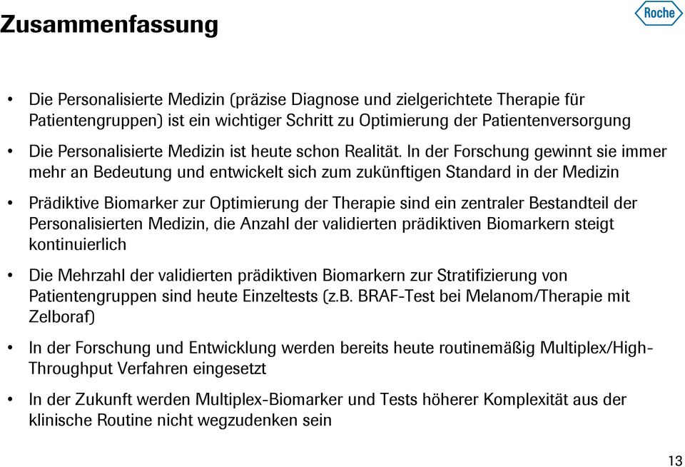 In der Forschung gewinnt sie immer mehr an Bedeutung und entwickelt sich zum zukünftigen Standard in der Medizin Prädiktive Biomarker zur Optimierung der Therapie sind ein zentraler Bestandteil der