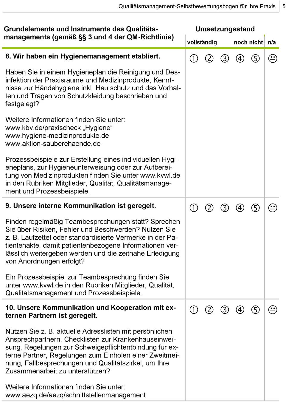 Hautschutz und das Vorhalten und Tragen von Schutzkleidung beschrieben und festgelegt? www.kbv.de/praxischeck Hygiene www.hygiene-medizinprodukte.de www.aktion-sauberehaende.