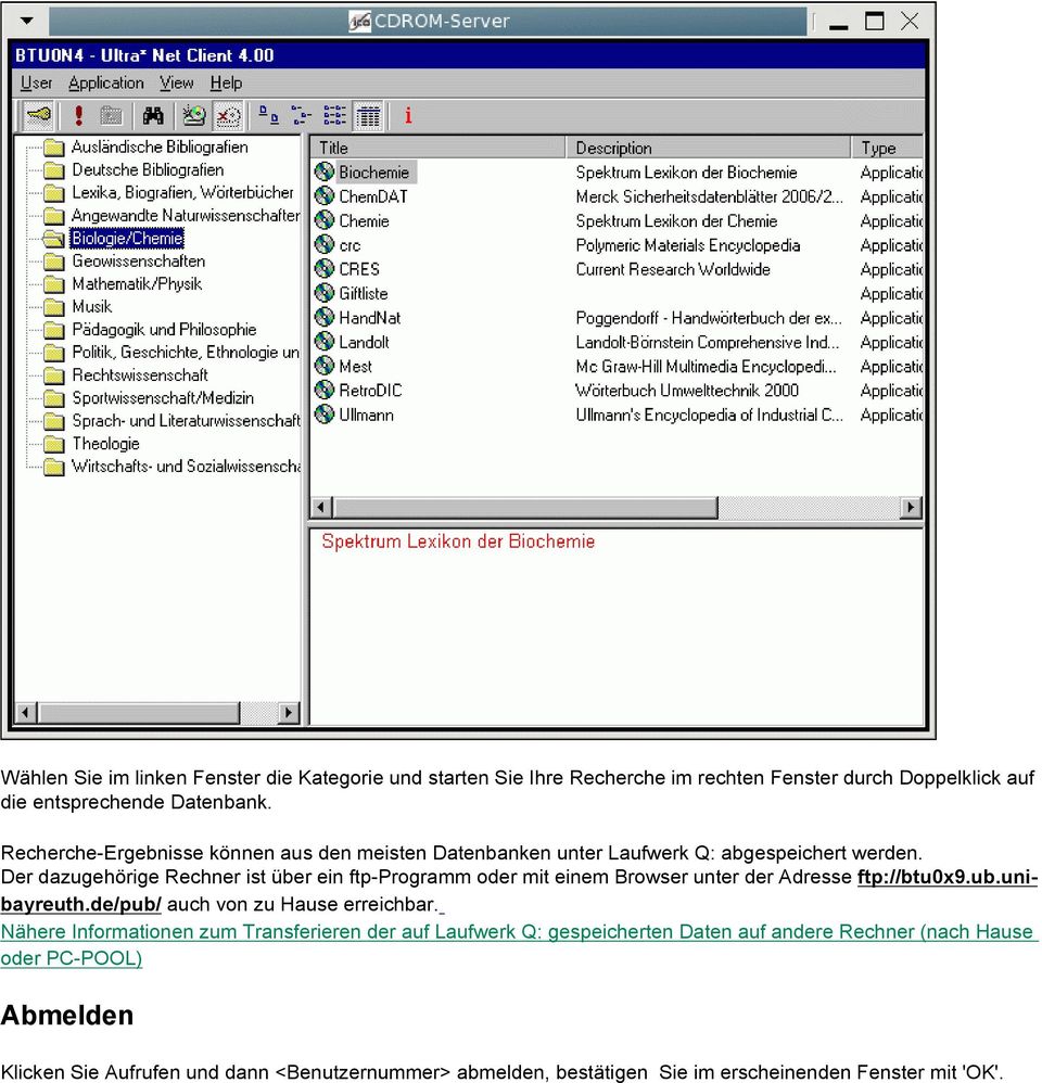 Der dazugehörige Rechner ist über ein ftp-programm oder mit einem Browser unter der Adresse ftp://btu0x9.ub.unibayreuth.de/pub/ auch von zu Hause erreichbar.