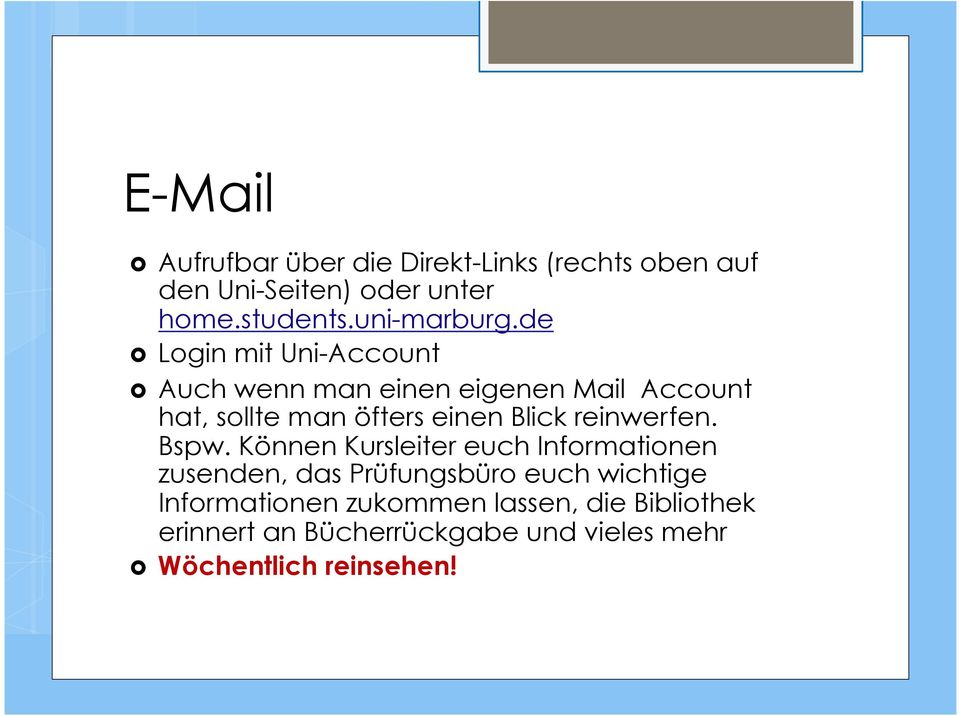 de Login mit Uni-Account Auch wenn man einen eigenen Mail Account hat, sollte man öfters einen Blick