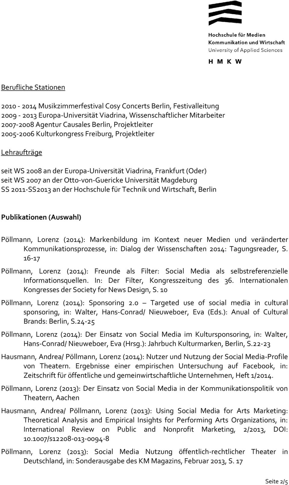 Magdeburg SS 2011-SS2013 an der Hochschule für Technik und Wirtschaft, Berlin Publikationen (Auswahl) Pöllmann, Lorenz (2014): Markenbildung im Kontext neuer Medien und veränderter