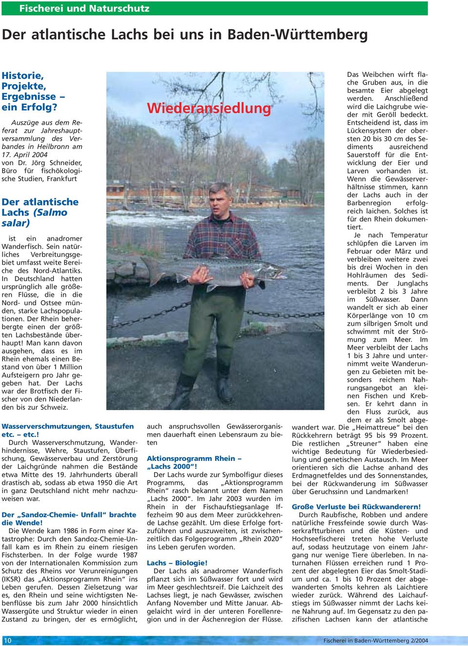 Jörg Schneider, Büro für fischökologische Studien, Frankfurt Der atlantische Lachs (Salmo salar) ist ein anadromer Wanderfisch.