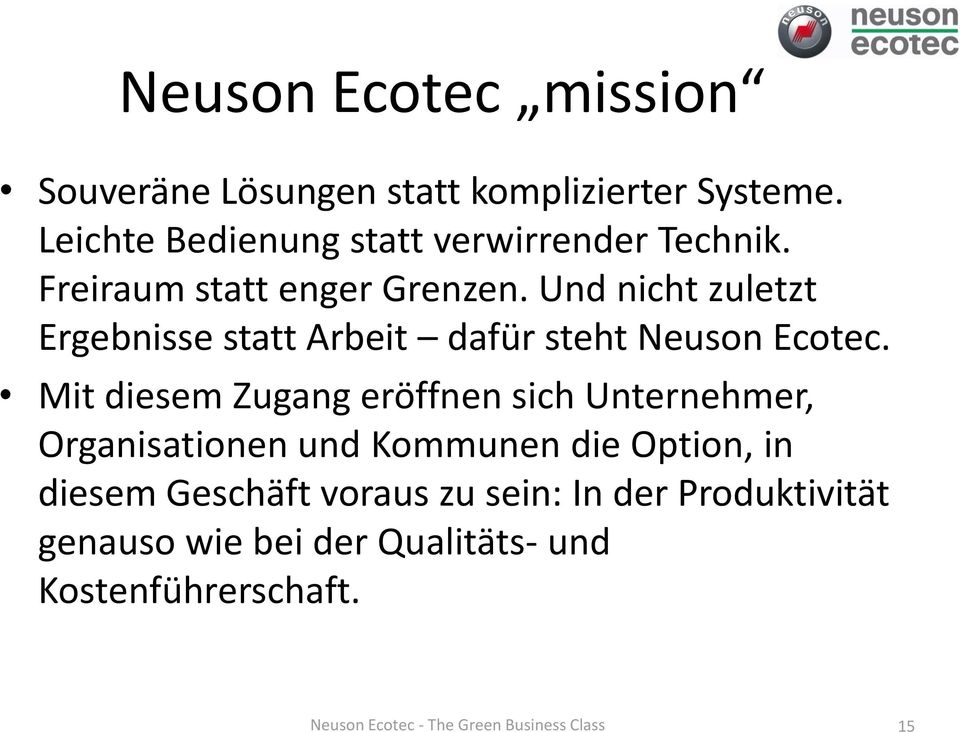 Und nicht zuletzt Ergebnisse statt Arbeit dafür steht Neuson Ecotec.