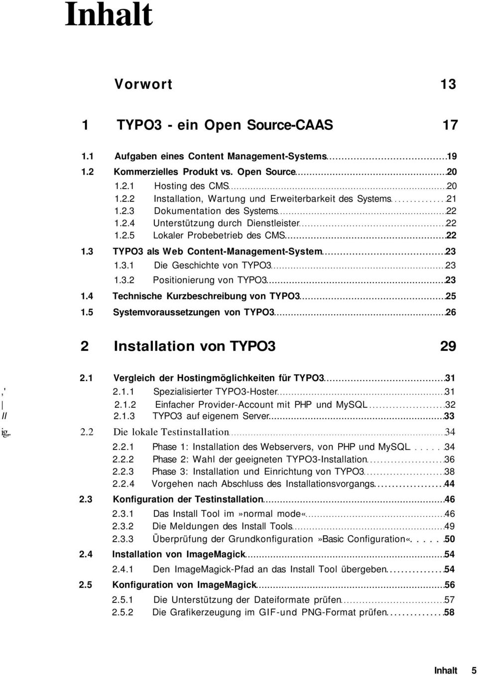 4 Technische Kurzbeschreibung von TYPO3 25 1.5 Systemvoraussetzungen von TYPO3 26 2 Installation von TYPO3 29 2.1 Vergleich der Hostingmöglichkeiten für TYPO3 31,' 2.1.1 Spezialisierter TYPO3-Hoster 31 2.