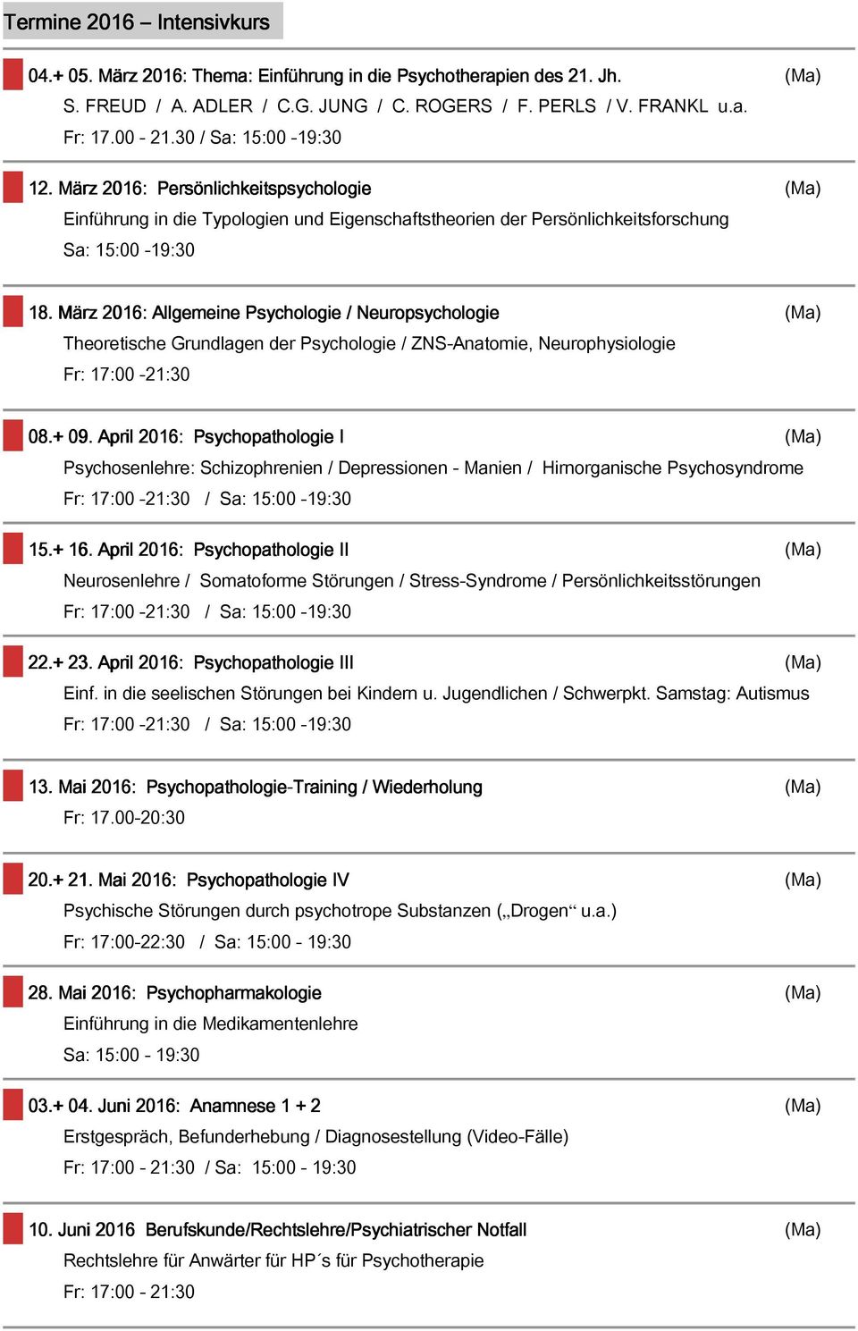 März 2016: Allgemeine Psychologie / Neuropsychologie (Ma) Theoretische Grundlagen der Psychologie / ZNS-Anatomie, Neurophysiologie Fr: 17:00-21:30 08.+ 09.