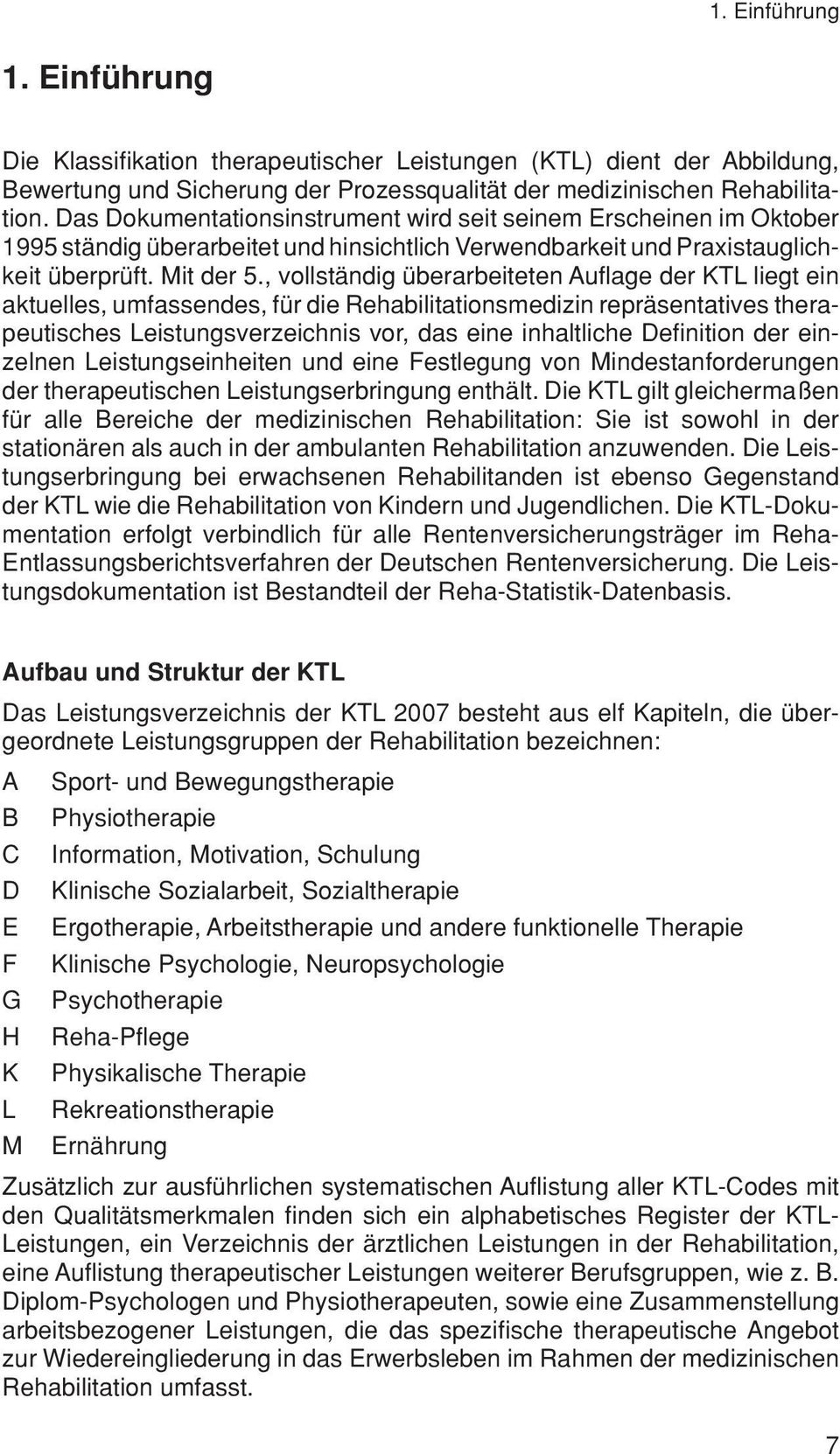 , vollständig überarbeiteten Auflage der KTL liegt ein aktuelles, umfassendes, für die Rehabilitationsmedizin repräsentatives therapeutisches Leistungsverzeichnis vor, das eine inhaltliche Definition