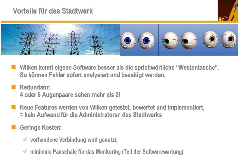 Neue Features werden von Wilken getestet, bewertet und implementiert, = kein Aufwand für die Administratoren des