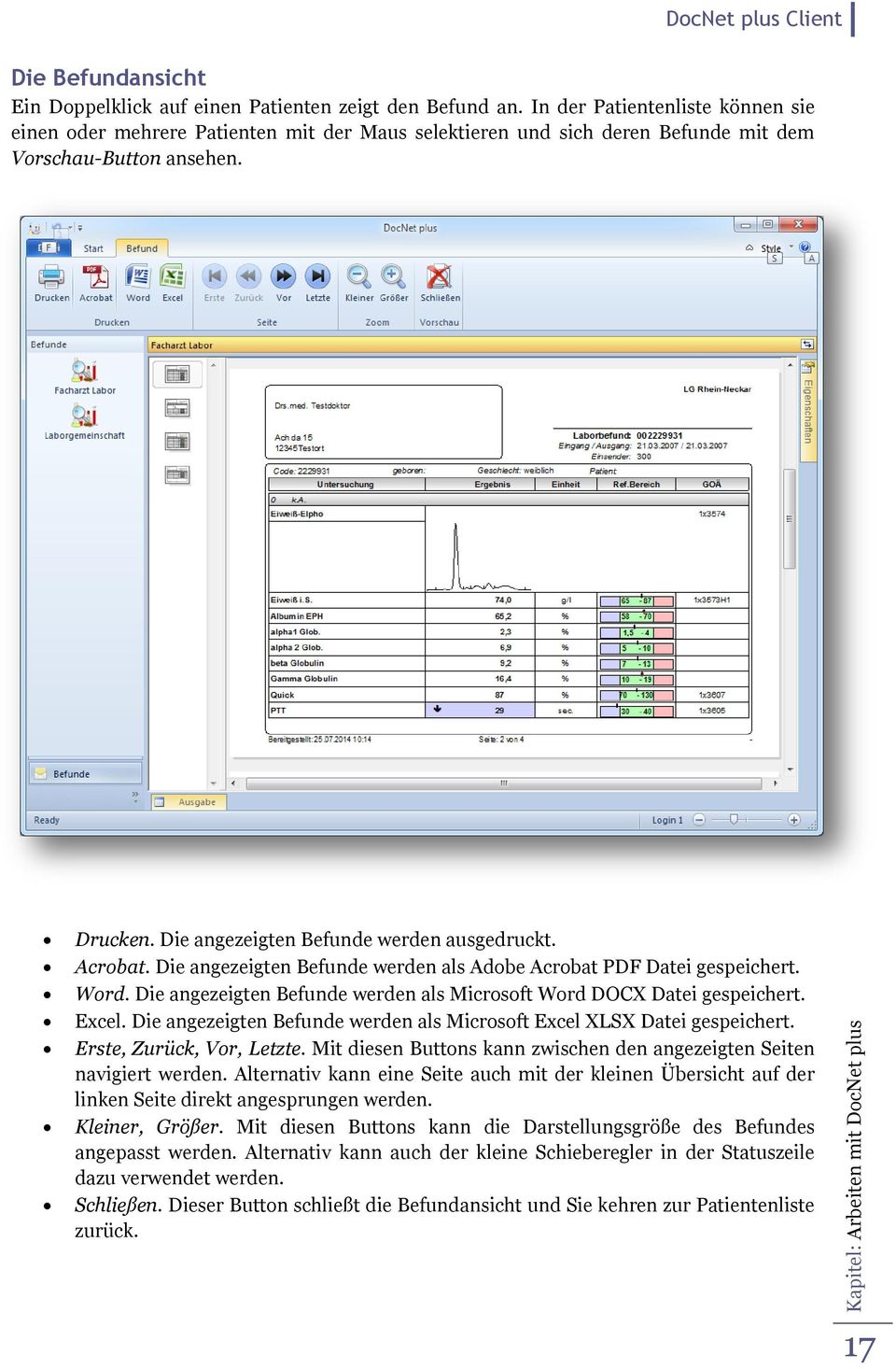 Acrobat. Die angezeigten Befunde werden als Adobe Acrobat PDF Datei gespeichert. Word. Die angezeigten Befunde werden als Microsoft Word DOCX Datei gespeichert. Excel.