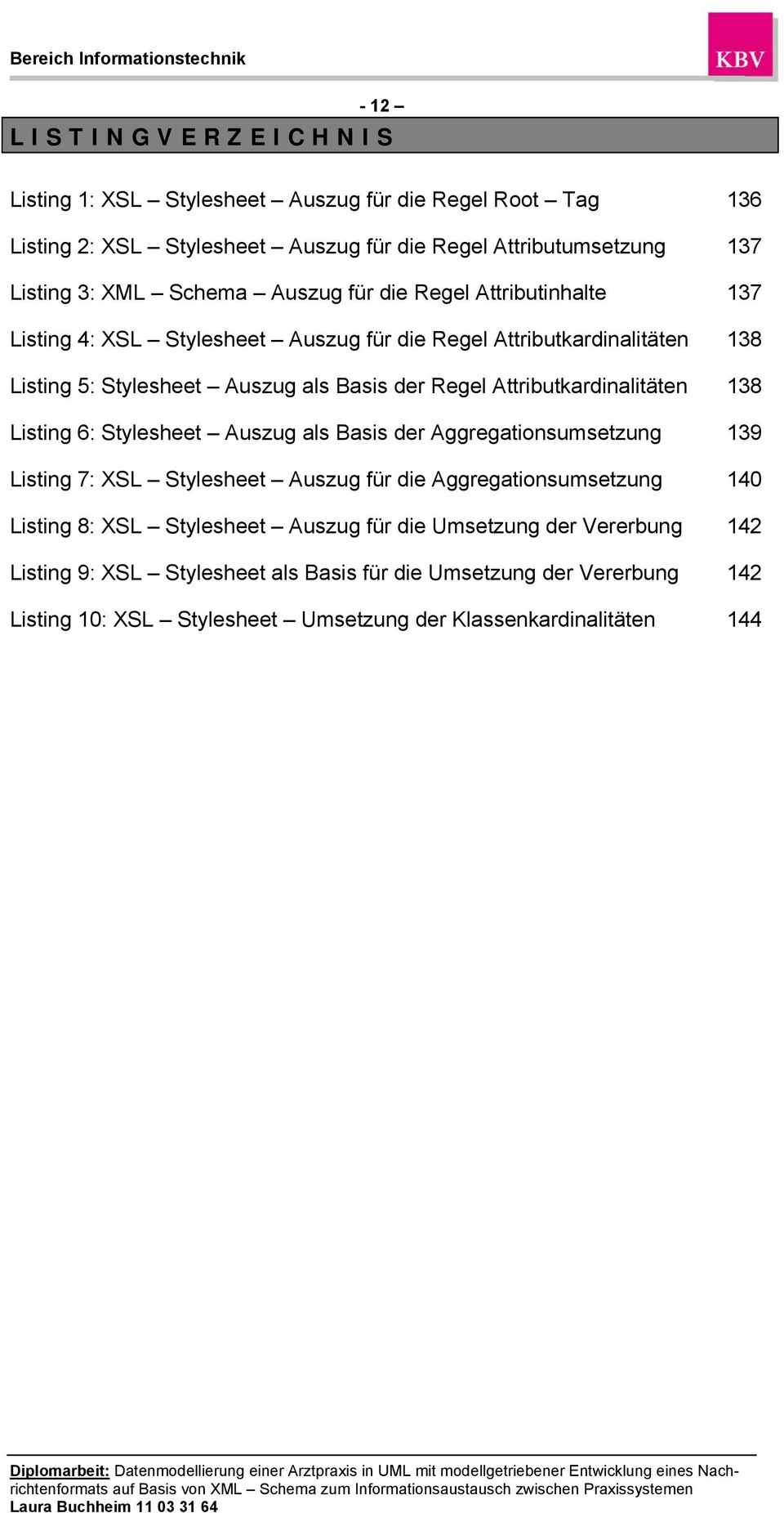 Attributkardinalitäten 138 Listing 6: Stylesheet Auszug als Basis der Aggregationsumsetzung 139 Listing 7: XSL Stylesheet Auszug für die Aggregationsumsetzung 140 Listing 8: XSL