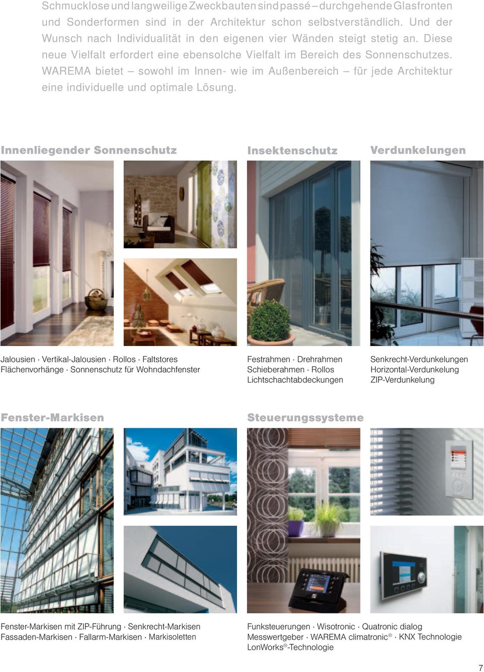 WAREMA bietet sowohl im Innen- wie im Außenbereich für jede Architektur eine individuelle und optimale Lösung.