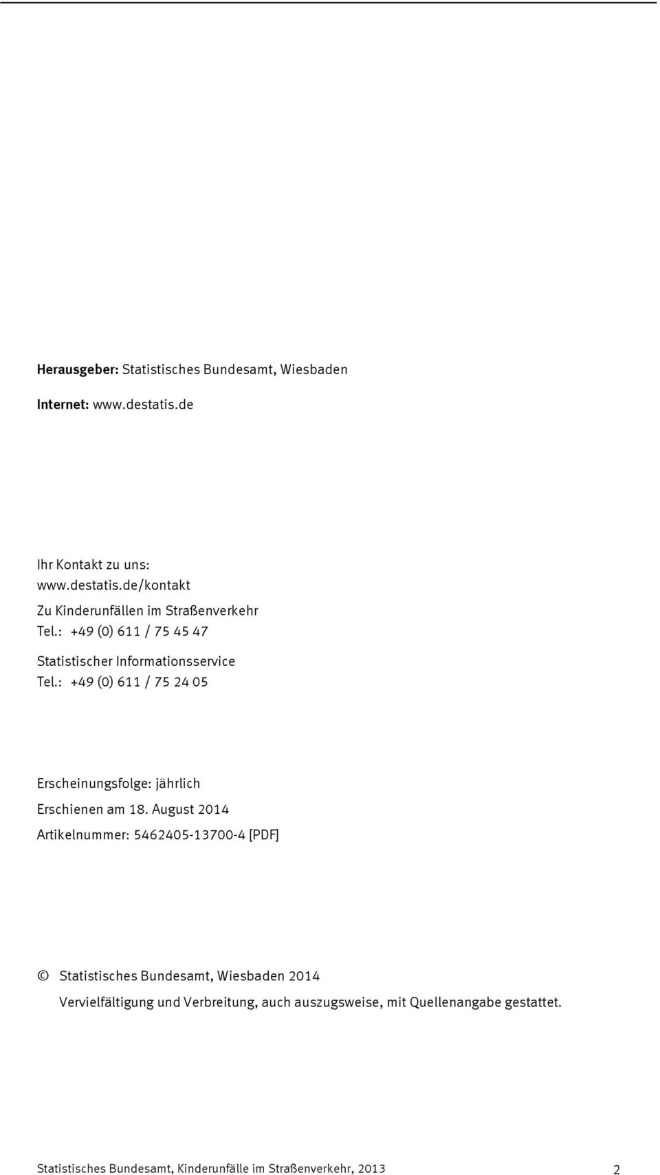 jährlich Erschienen am August 0 Artikelnummer: 0-00- [PDF] Statistisches Bundesamt, Wiesbaden 0 Vervielfältigung und