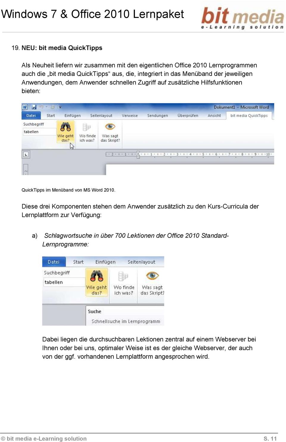 Diese drei Komponenten stehen dem Anwender zusätzlich zu den Kurs-Curricula der Lernplattform zur Verfügung: a) Schlagwortsuche in über 700 Lektionen der Office 2010 Standard-