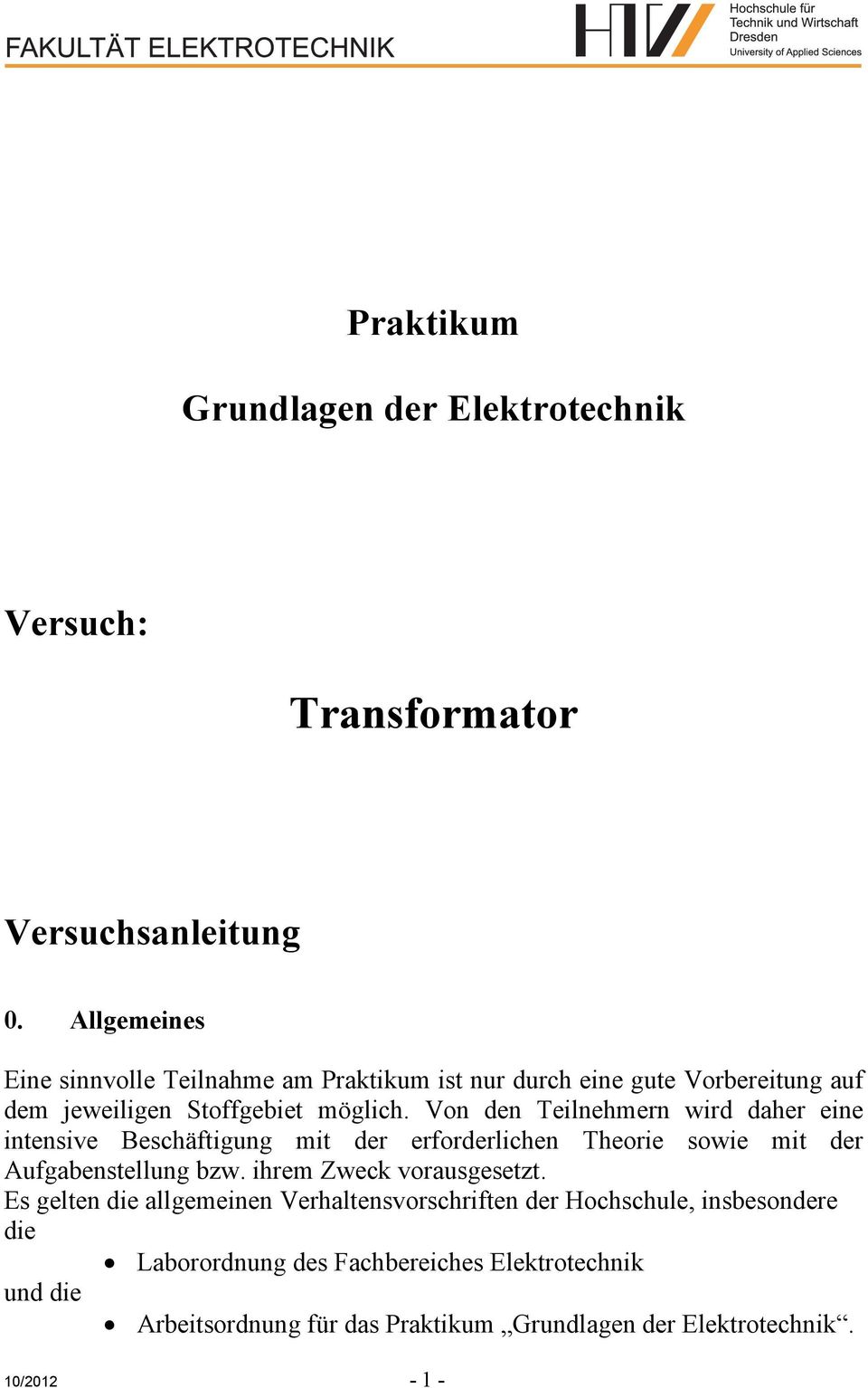 Von den Teilnehmern wird daher eine intensive Beschäftigung mit der erforderlichen Theorie sowie mit der Aufgabenstellung bzw.