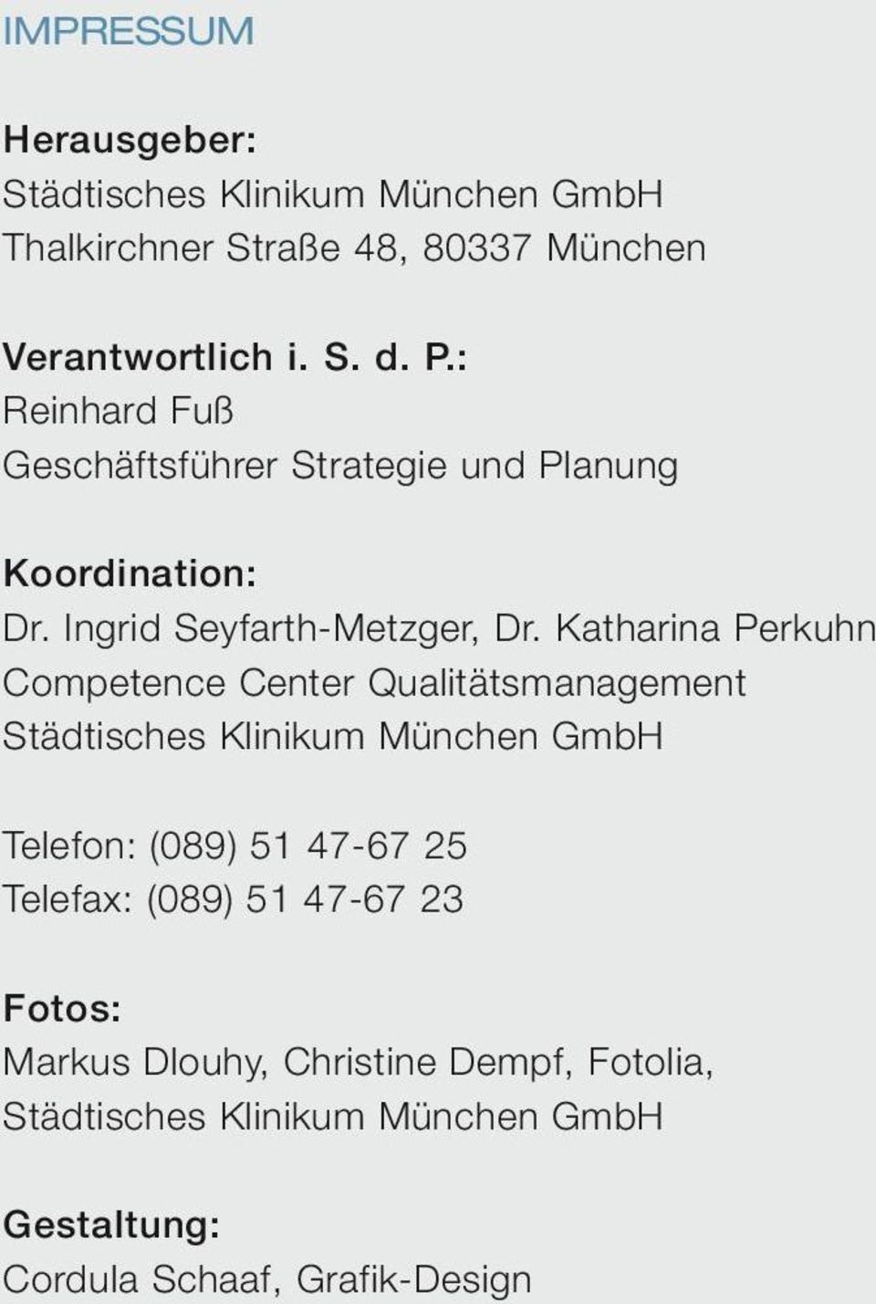 Katharina Perkuhn Competence Center Qualitätsmanagement Städtisches Klinikum München GmbH Telefon: (089) 51 47-67 25