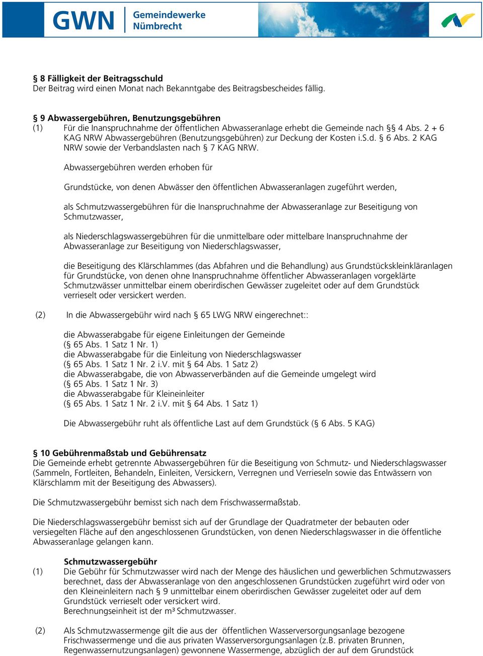 2 + 6 KAG NRW Abwassergebühren (Benutzungsgebühren) zur Deckung der Kosten i.s.d. 6 Abs. 2 KAG NRW sowie der Verbandslasten nach 7 KAG NRW.
