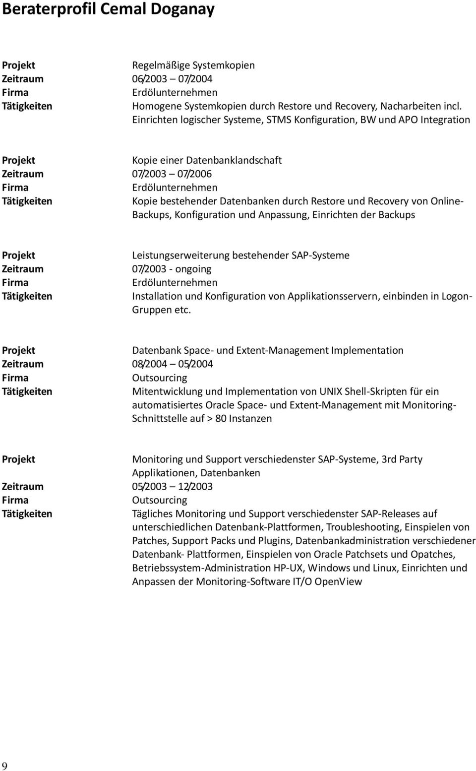 Backups, Konfiguration und Anpassung, Einrichten der Backups Zeitraum Leistungserweiterung bestehender SAP-Systeme 07/2003 - ongoing Installation und Konfiguration von Applikationsservern, einbinden