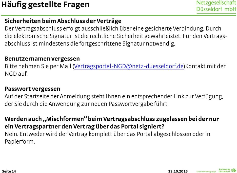 Benutzernamen vergessen Bitte nehmen Sie per Mail (Vertragsportal-NGD@netz-duesseldorf.de)Kontakt mit der NGD auf.