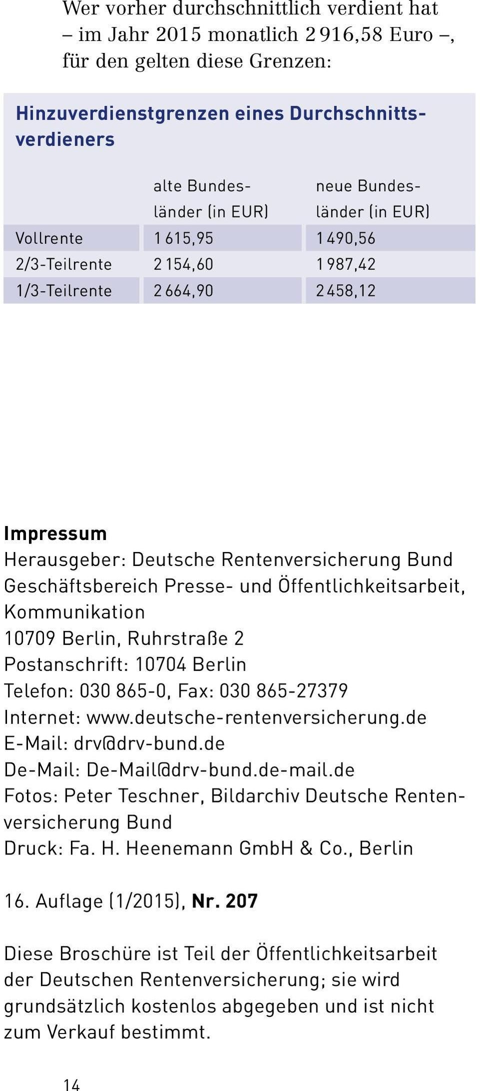 Kommunikation 10709 Berlin, Ruhrstraße 2 Postanschrift: 10704 Berlin Telefon: 030 865 0, Fax: 030 865 27379 Internet: www.deutsche rentenversicherung.de E Mail: drv@drv bund.