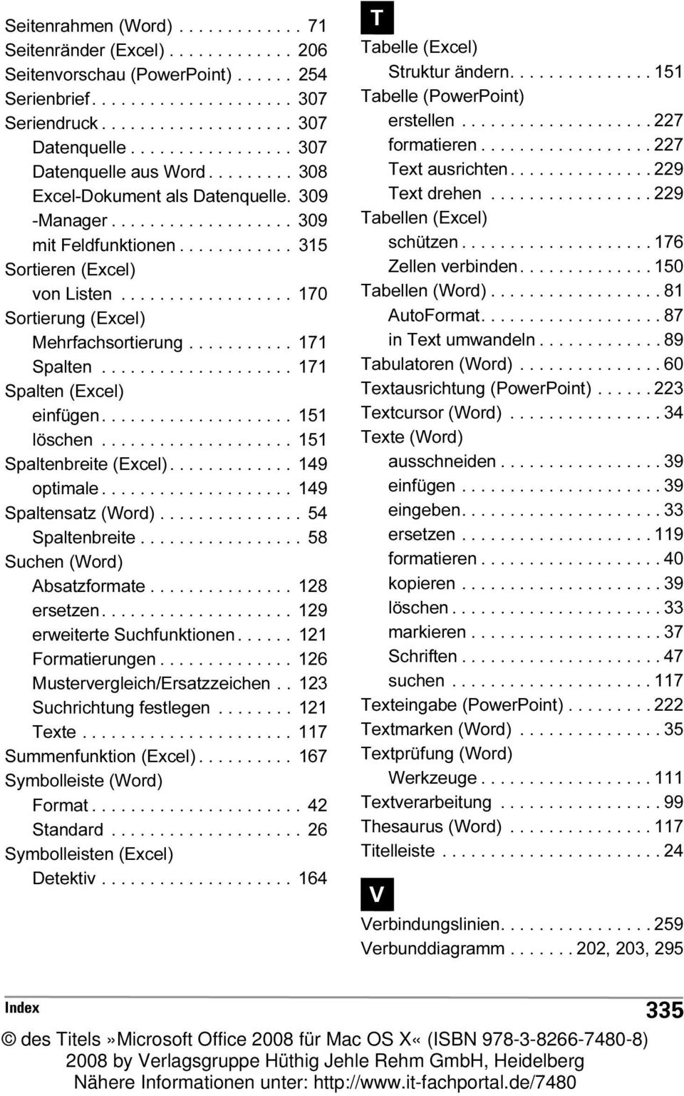 ................. 170 Sortierung (Excel) Mehrfachsortierung........... 171 Spalten.................... 171 Spalten (Excel) einfügen.................... 151 löschen.................... 151 Spaltenbreite (Excel).