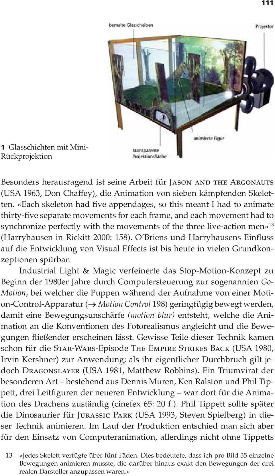 live-action men» 13 (Harryhausen in Rickitt 2000: 158). O Briens und Harryhausens Einfluss auf die Entwicklung von Visual Effects ist bis heute in vielen Grundkonzeptionen spürbar.