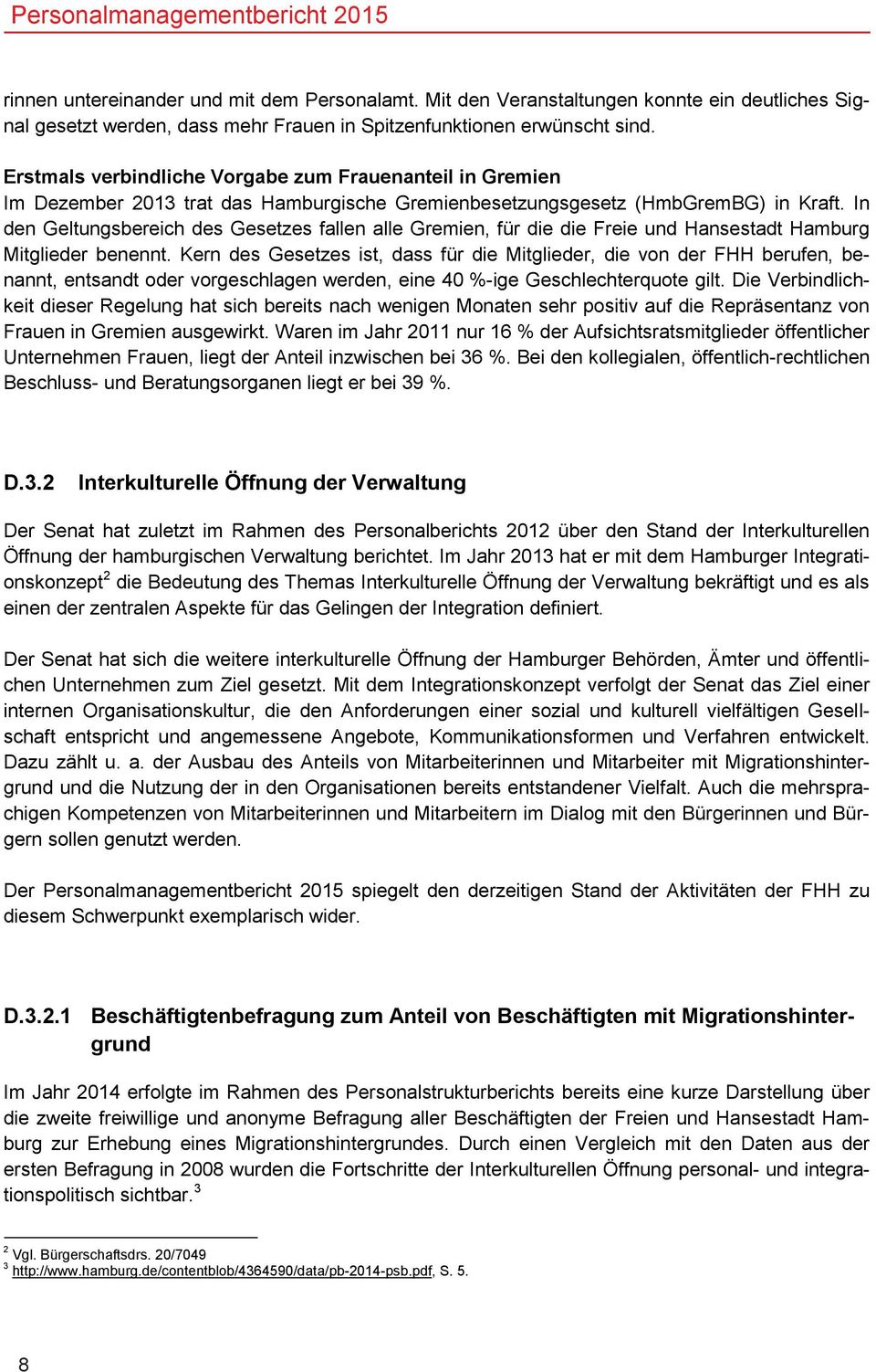 In den Geltungsbereich des Gesetzes fallen alle Gremien, für die die Freie und Hansestadt Hamburg Mitglieder benennt.