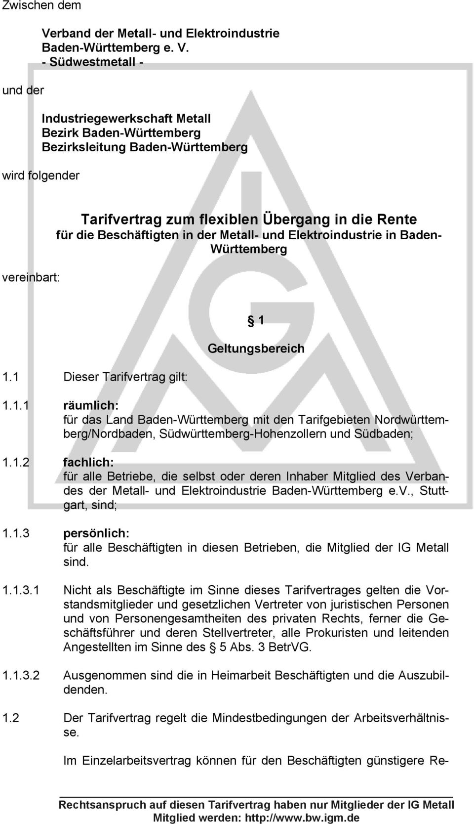 - Südwestmetall - Industriegewerkschaft Metall Bezirk Baden-Württemberg Bezirksleitung Baden-Württemberg wird folgender vereinbart: Tarifvertrag zum flexiblen Übergang in die Rente für die