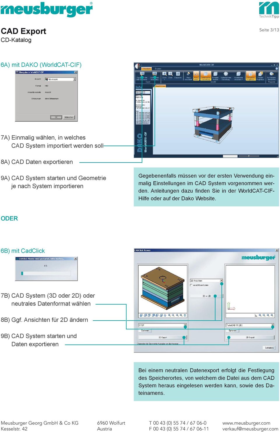 Anleitungen dazu finden Sie in der WorldCAT-CIF- Hilfe oder auf der Dako Website. ODER 6B) mit CadClick 7B) CAD System (3D oder 2D) oder neutrales Datenformat wählen 8B) Ggf.