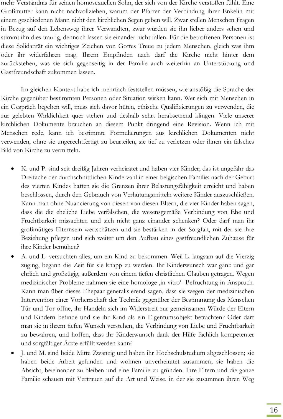 Zwar stellen Menschen Fragen in Bezug auf den Lebensweg ihrer Verwandten, zwar würden sie ihn lieber anders sehen und stimmt ihn dies traurig, dennoch lassen sie einander nicht fallen.