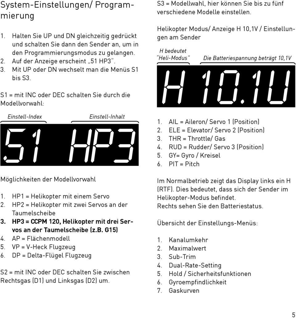 Helikopter Modus/ Anzeige H 10,1V / Einstellungen am Sender H bedeutet Heli-Modus Die Batteriespannung beträgt 10,1V 10.